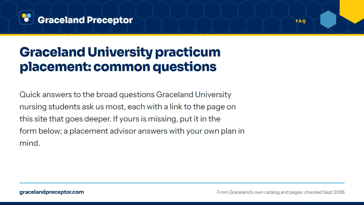 Graceland University practicum placement: common questions. Quick answers to the broad questions Graceland University nursing students ask us most, each with a link to the page on this site that goes deeper. If yours is
